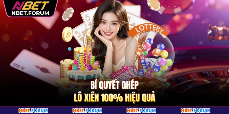 Bí quyết ghép lô xiên 100% hiệu quả
