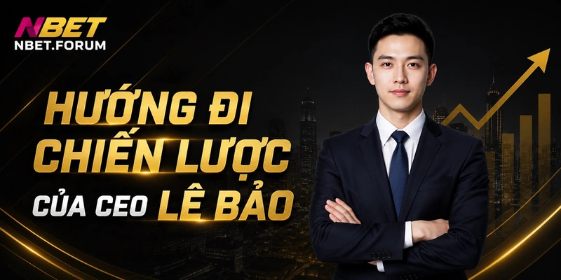 Hướng đi chiến lược của của CEO Lê Bảo
