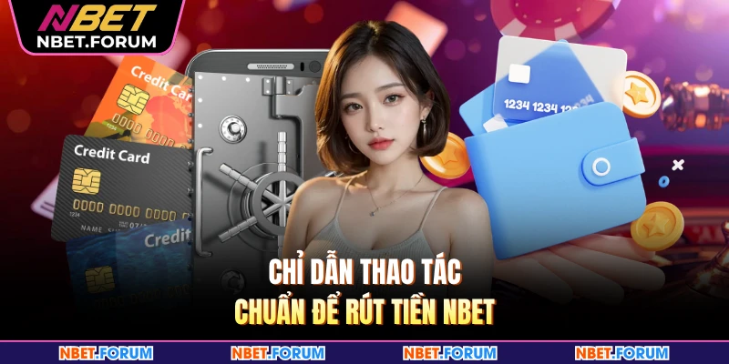 Chỉ dẫn thao tác chuẩn để rút tiền NBET