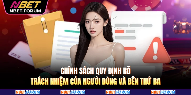 Chính sách quy định rõ trách nhiệm của người dùng và bên thứ ba