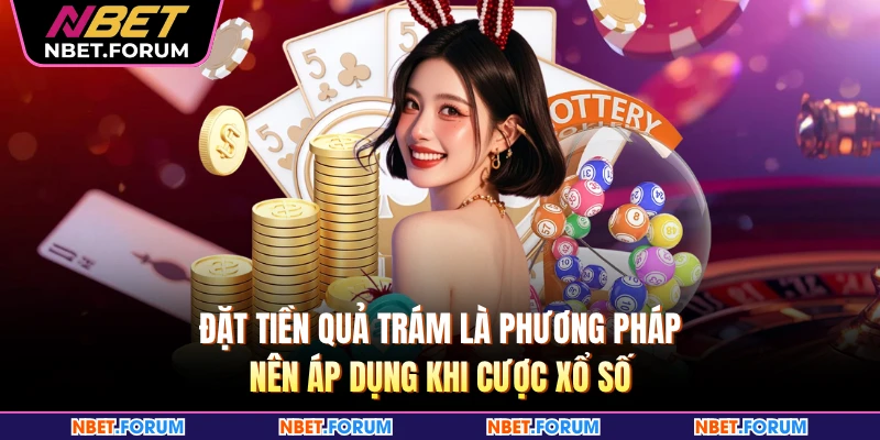 Đặt tiền quả trám là phương pháp nên áp dụng khi cược xổ số