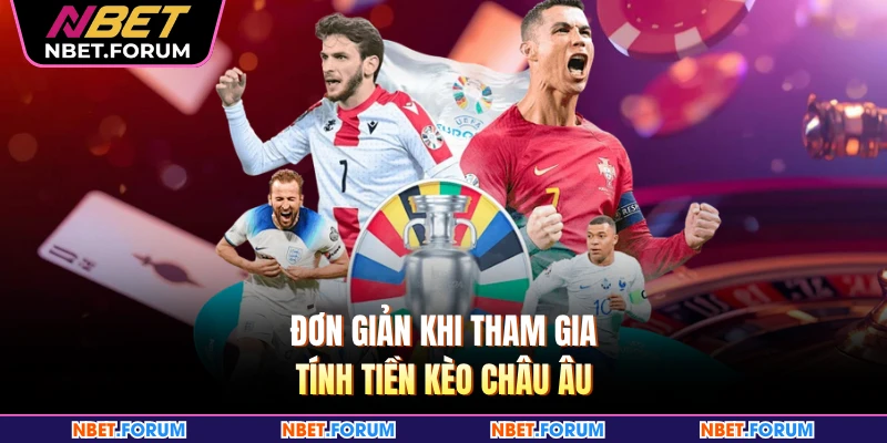 Đơn giản khi tham gia tính tiền kèo châu Âu