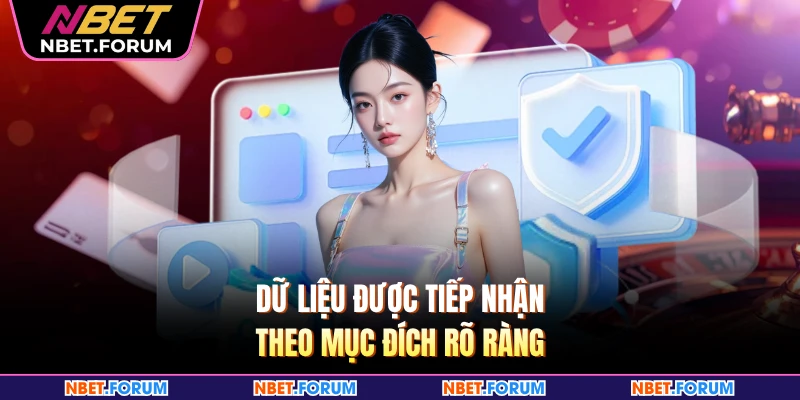 Dữ liệu được tiếp nhận theo mục đích rõ ràng