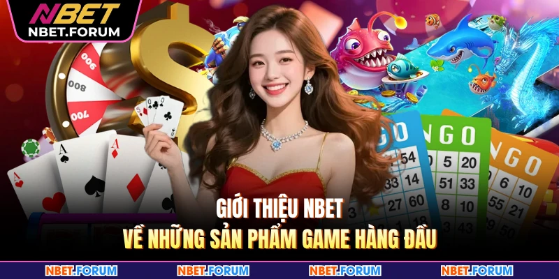 Giới thiệu NBET về những sản phẩm game hàng đầu