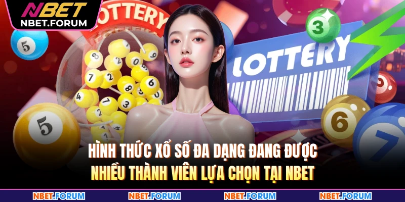 Hình thức xổ số đa dạng đang được nhiều thành viên lựa chọn tại NBET