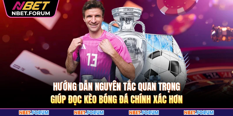 Hướng dẫn nguyên tắc quan trọng giúp đọc kèo bóng đá chính xác hơn