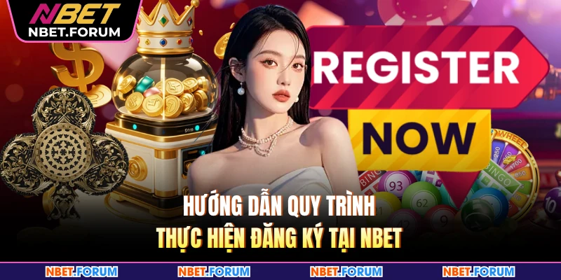 Hướng dẫn quy trình thực hiện đăng ký tại NBET