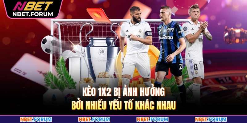 Kèo 1x2 bị ảnh hưởng bởi nhiều yếu tố khác nhau