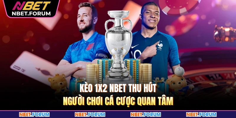 Kèo 1x2 NBET thu hút người chơi cá cược quan tâm