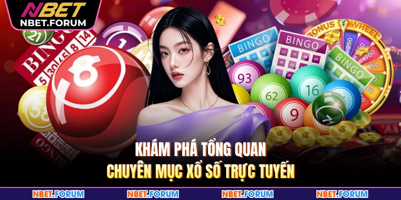 Khám phá tổng quan chuyên mục xổ số trực tuyến