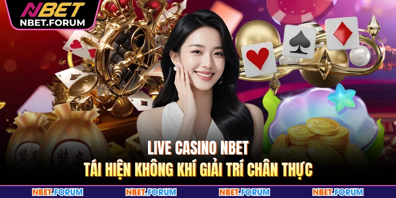Live casino NBET tái hiện không khí giải trí chân thực