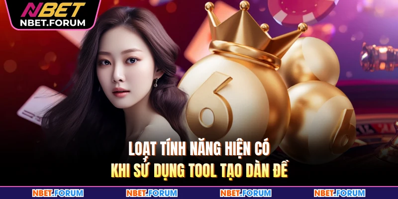 Loạt tính năng hiện có khi sử dụng tool tạo dàn đề