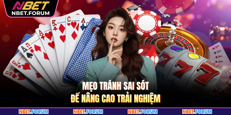 Mẹo tránh sai sót để nâng cao trải nghiệm