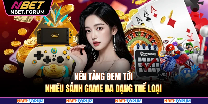 Nền tảng đem tới nhiều sảnh game đa dạng thể loại