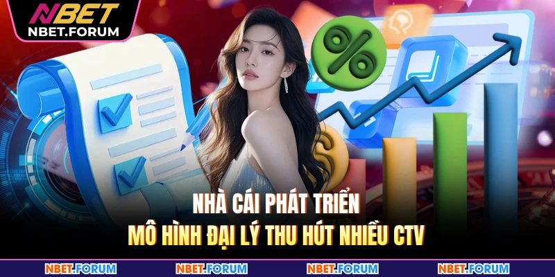 Nhà cái phát triển mô hình đại lý thu hút nhiều CTV