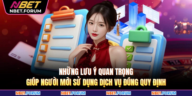Những lưu ý quan trọng giúp người mới sử dụng dịch vụ đúng quy định