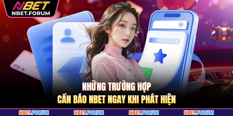 Những trường hợp cần báo NBET ngay khi phát hiện