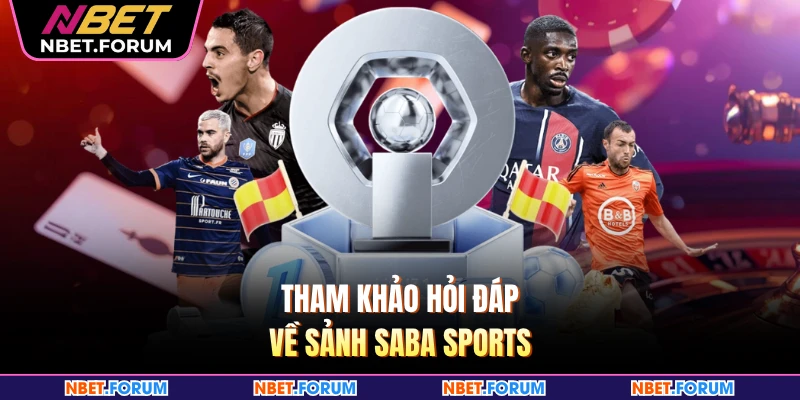 Tham khảo hỏi đáp về sảnh Saba sports