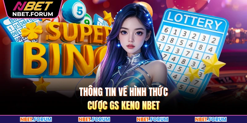 Thông tin về hình thức cược GS Keno NBET