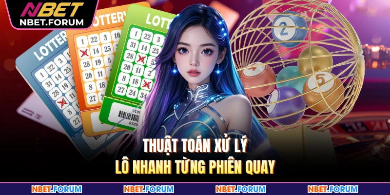 Thuật toán xử lý lô nhanh từng phiên quay