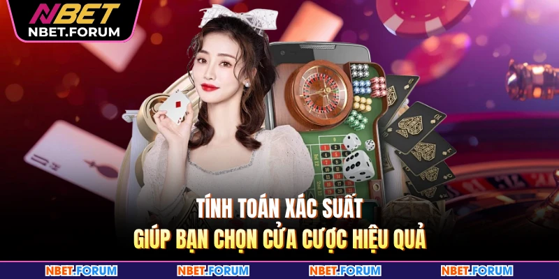 Tính toán xác suất giúp bạn chọn cửa cược hiệu quả