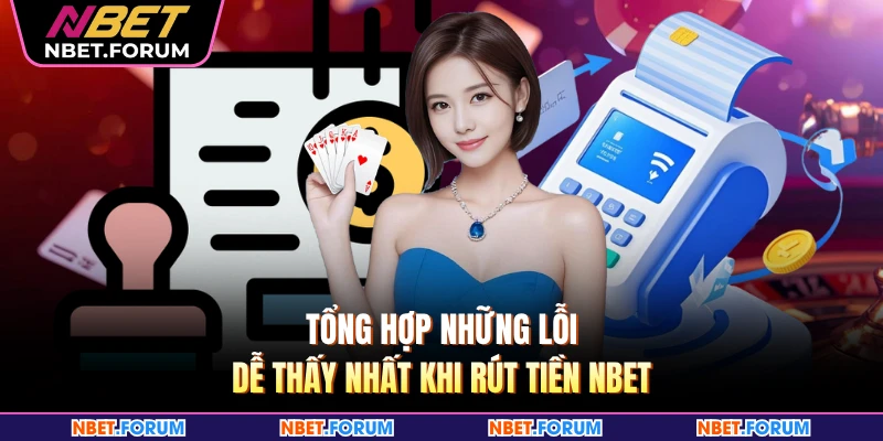 Tổng hợp những lỗi dễ thấy nhất khi rút tiền NBET