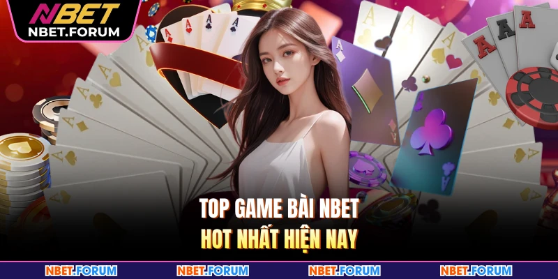 Top game bài NBET hot nhất hiện nay